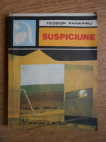 Teodor Parapiru - Suspiciune
