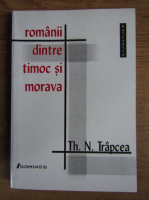 Th. N. Trapcea - Romanii dintre timoc si morava
