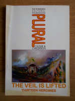 The Romanian cultural foundation plural culture and civilization. The veil is lifted thirteen heroines