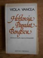 Anticariat: Viola Vancea - Hortensia Papadat-Bengescu. Universul citadin, repede si interpretari