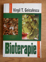 Virgil T. Geiculescu - Bioterapie. Retete medicale fara medicamente chimioterapice