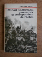 Anticariat: Virginia Musat - Mihail Sadoveanu povestitor si corespondent de razboi