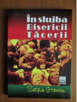 Sergiu Grossu - In slujba bisericii tacerii