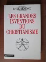 Rene Remond - Les grandes inventions du christianisme