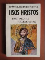 Sfantul Teodor Studitul - Iisus Hristos prototip al iconei sale