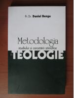 Daniel Benga - Metodologia studiului si cercetarii stiintifice in Teologie