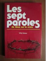 Willy Geiser - Les sept paroles de Jesus sur la croix