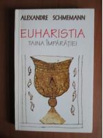 Alexandre Schemann - Euharista taina imparatiei