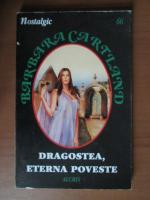 Barbara Cartland - Dragostea , eterna poveste