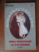 Barbara Cartland - Prea pretioasa ca s-o piarda