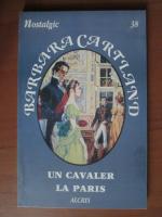 Barbara Cartland - Un cavaler la Paris