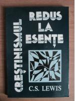 Anticariat: C. S. Lewis - Crestinismul redus la esente