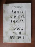 Dumitru Staniloae - Ascetica si mistica crestina sau teologia vietii spirituale