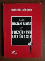 Dumitru Staniloae - Pozitia domnului Lucian Blaga fata de crestinism si ortodoxie