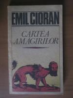 Anticariat: Emil Cioran - Cartea amagirilor