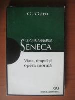 Anticariat: G. Gutu - Lucius Annaeus Seneca. Viata, timpul si opera morala
