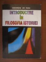 Gheorghe Gr. Radu - Introducere in filosofia istoriei