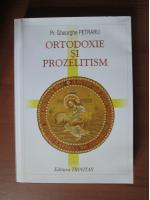Gheorghe Petraru - Ortodoxie si prozelitism