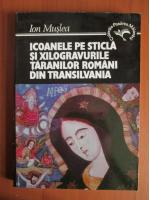 Ion Muslea - Icoanele pe sticla si xilogravurile taranilor romani din Transilvania