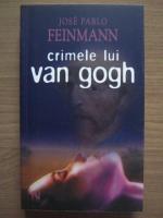 Anticariat: Jose Pablo Feinmann - Crimele lui Van Gogh
