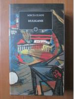 Anticariat: Mircea Eliade - Huliganii