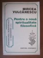 Anticariat: Mircea Vulcanescu - Pentru o noua spiritualitate filosofica