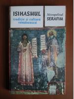 Mitropolitul Serafim - Isihasmul. Traditie si cultura romaneasca