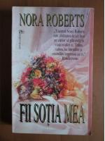 Nora Roberts - Fii sotia mea