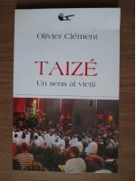 Olivier Clement - Taize. Un sens al vietii