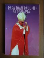 Papa Ioan Paul al II-lea si Romania