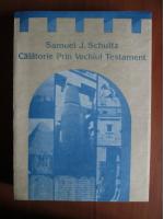 Anticariat: Samuel J Schultz - Calatorie prin Vechiul Testament
