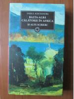 Anticariat: Vasile Alecsandri - Balta Alba. Calatorie in Africa si alte scrieri