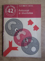 Anticariat: Alexandra Mihail - Anticorpii si imunitatea