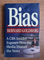 Bernard Goldberg - Bias, A CBS Insider Exposes How the Media Distort the News