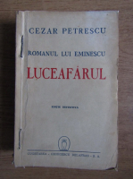 Cezar Petrescu - Romanul lui Eminescu, vol 1. Luceafarul