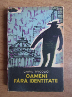 Chiril Tricolici - Oameni fara identitate
