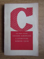 Dan Horia Mazilu - Vocatia europeana a literaturii Romane vechi