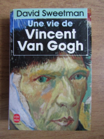 David Sweetman - Une vie de Vincent Van Gogh