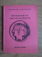 Anticariat: Eugeniu Belu Frangulea - Interogatii enciclopedice (volumul 1)