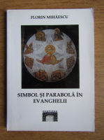 Florin Mihaescu - Simbol si parabola in Evanghelii