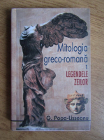 G. Popa-Lisseanu - Mitologia greco-romana. Legendele zeilor (volumul 1)
