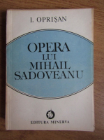 Anticariat: I. Oprisan - Opera lui Mihail Sadoveanu