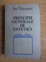 Ion Tobosaru - Principii generale de estetica
