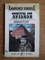 Lawrence Durrell - Cvintetul din Avignon. Sebastian sau Pasiuni dominante