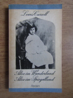Anticariat: Lewis Carroll - Alice in Wonderland. Alice in Spiegelland