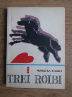 Anticariat: Margita Figuli - Trei roibi 