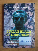 Nicolae Mares - Lucian Blaga in limba polona. Studiu si Antologie