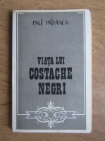 Paul Paltanea - Viata lui Costache Negri
