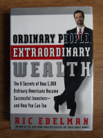 Ric Edelman - Ordinary people, extraordinary wealth. The 8 secrets of how 5000 ordinary americans became succesful investors and how you can too