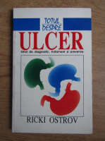 Anticariat: Ricki Ostrov - Totul despre ulcer. Ghid de diagnostic, tratament si prevenire